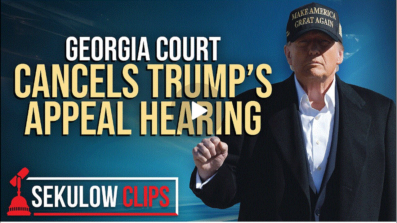 Georgia Court Cancels Trump’s Appeal Hearing