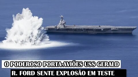 O Poderoso Porta-Aviões USS Gerald R. Ford Sente Explosão Em Teste