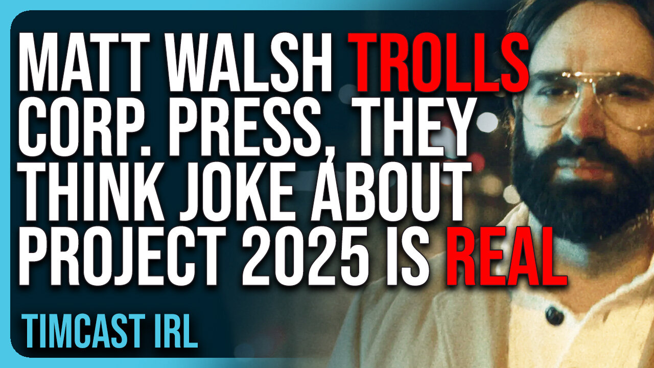 Matt Walsh TROLLS Corporate Press, They Think Joke About Project 2025 IS REAL