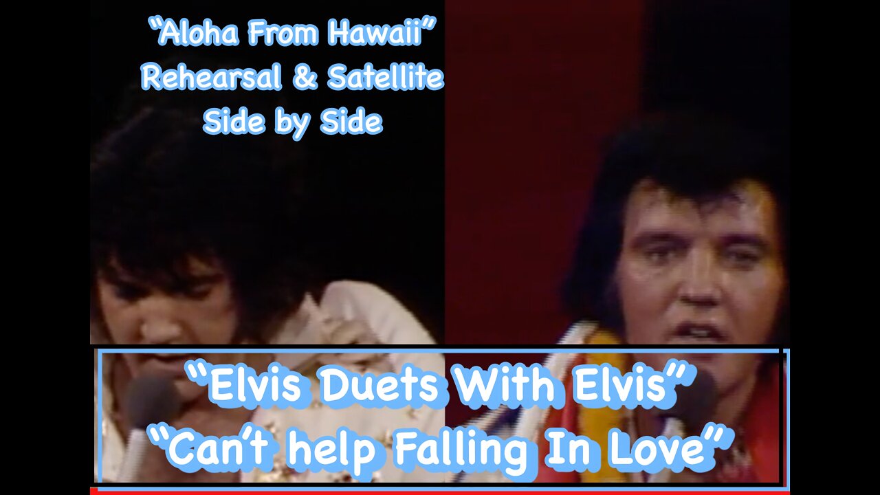 Elvis Presley...."Elvis duets with Elvis" “Can't help Falling In Love” -Live Satellite vs Rehearsal