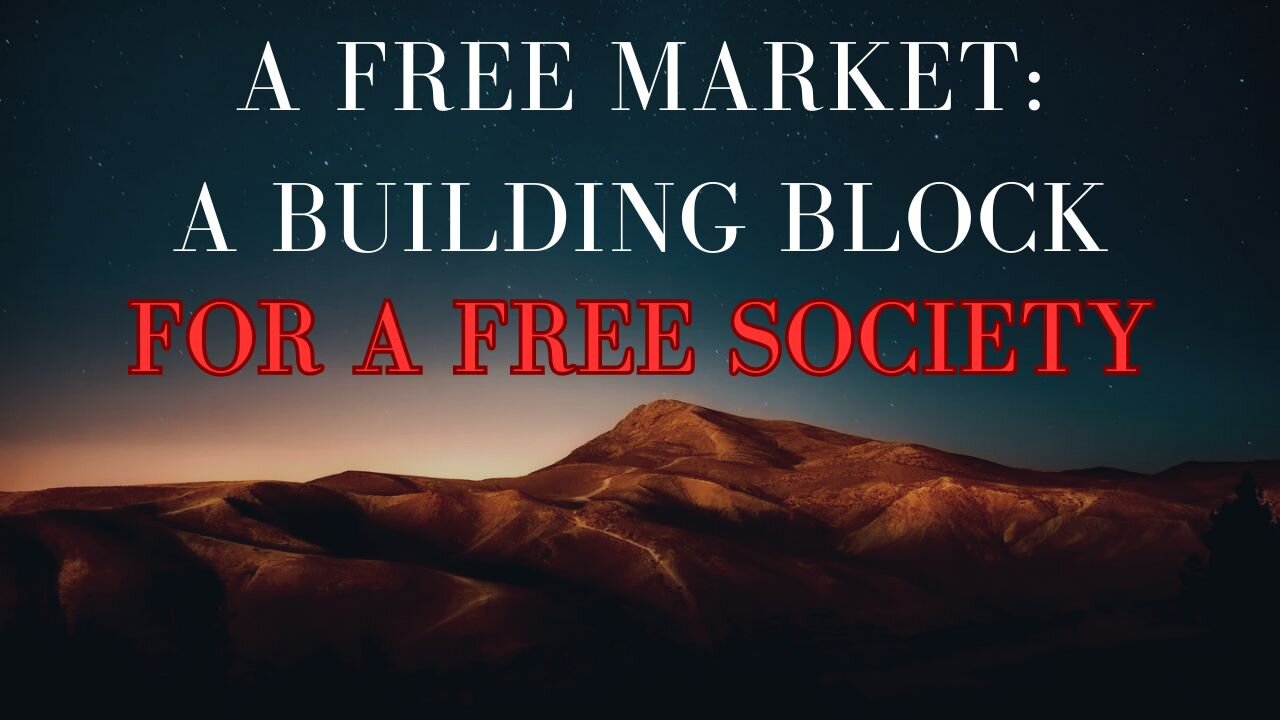 #69: A Free Market: A Building Block For A Free Society