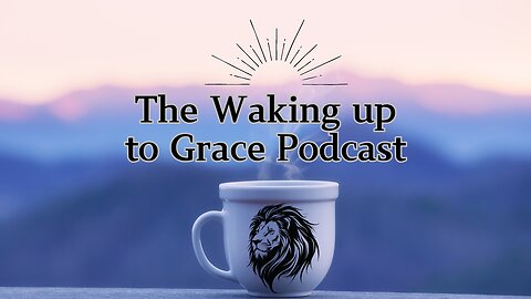 1. Introducing the Waking up to Grace Podcast...