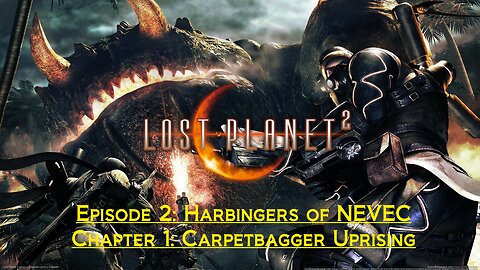 Lost Planet 2 (Episode 2: Harbingers of NEVEC) - (Chapter 2: Carpetbagger Uprising)