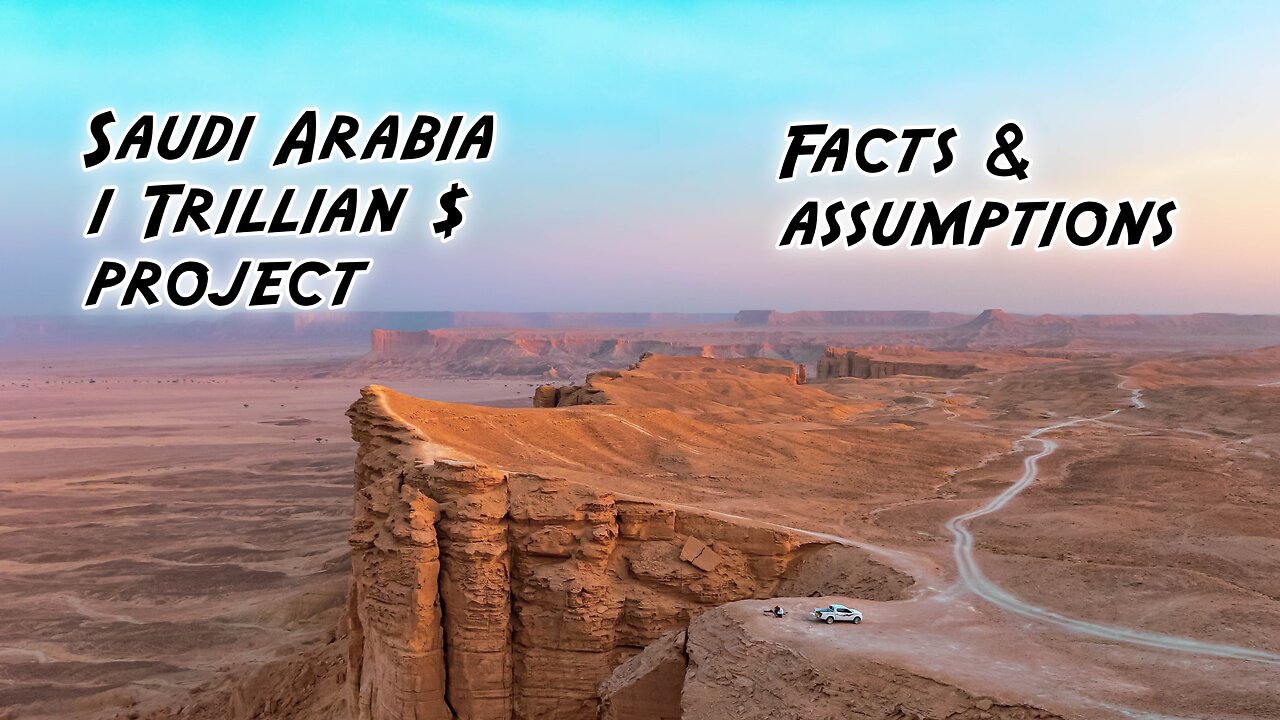 Saudi arabia insane 1 trillion $ project, facts and assumptions