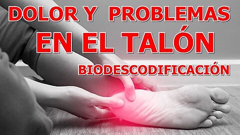 DOLOR Y PROBLEMAS EN EL TALON BIODESCODIFICACION Y REMEDIO NATURAL