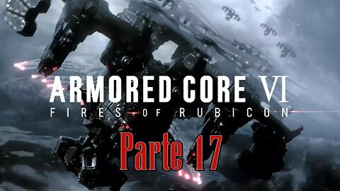 Armored Core 6 Parte (17) "SANGRE y Libertad"