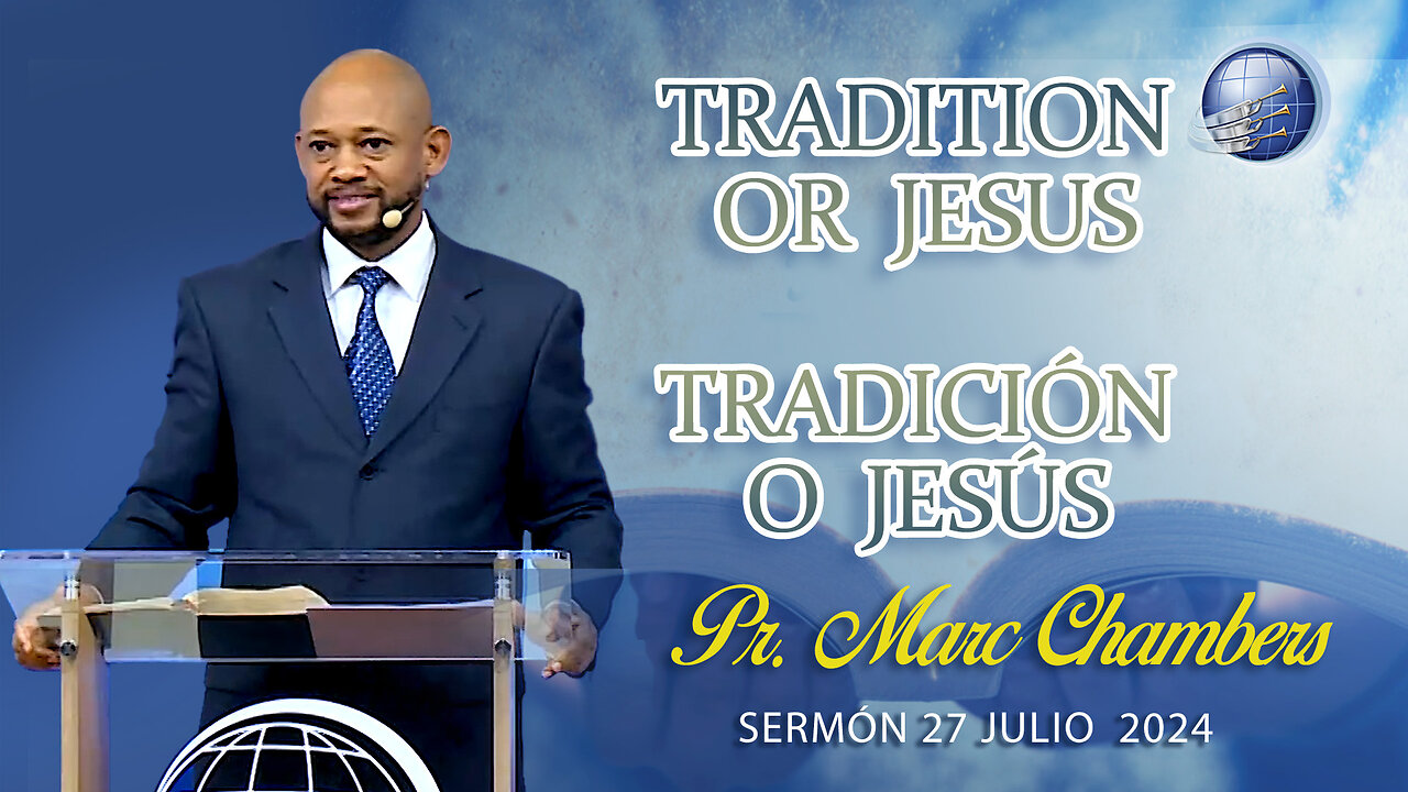 Tradition or Jesus - Tradición o Jesús | Pr. Marc Chambers