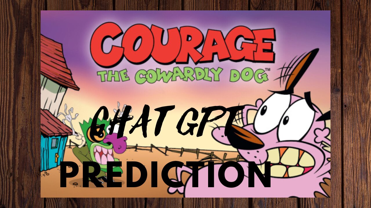 COURAGE THE COWARDLY DOG CHAT GPT PREDICTION