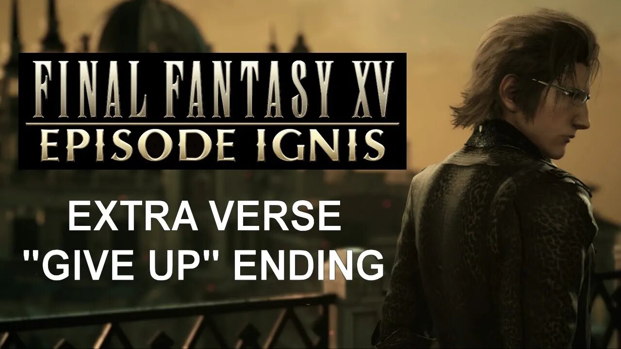 Final Fantasy XV: Episode Ignis (PS4) - Extra Verse/"Give up" Ending