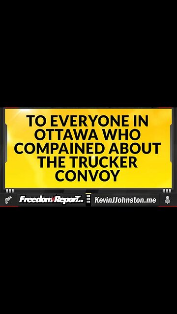 A MESSAGE TO EVERYONE IN OTTAWA WHO COMPLAINED AND CRIED ABOUT THE TRUCKERS CONVOY!