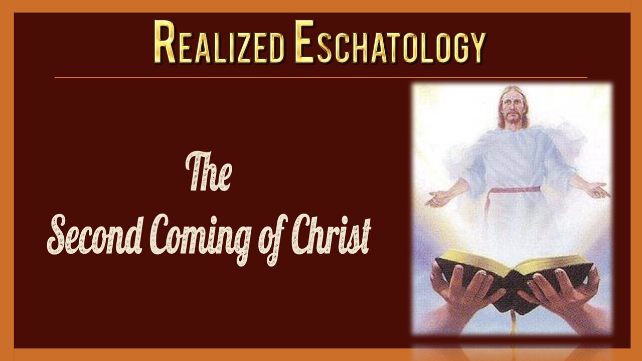Realized Eschatology - #3 - The Second Coming of Christ