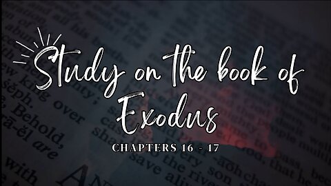 Study on the Book of Exodus Chapters 16-17: Provision in the Wilderness