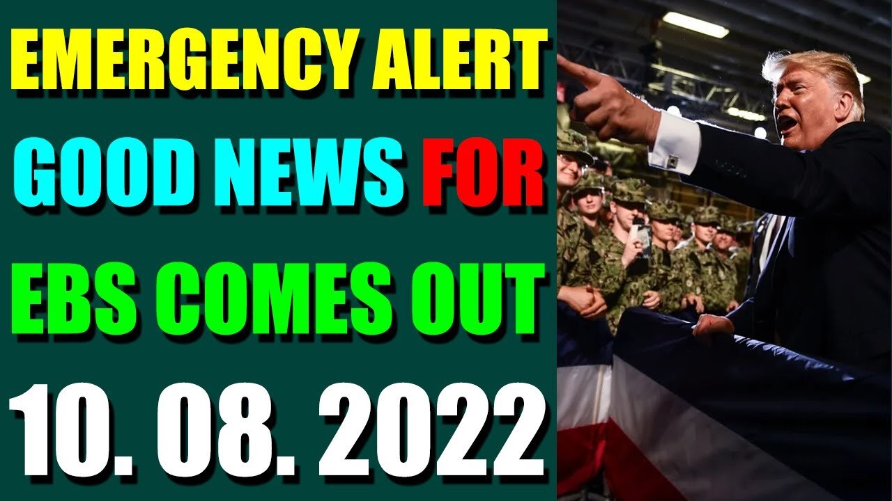 EMERGENCY ALERT GOOD NEWS FOR EBS COMES OUT UPDATE ON (OCT 08, 2022) - TRUMP NEWS