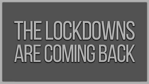 The Lockdowns Are Coming Back