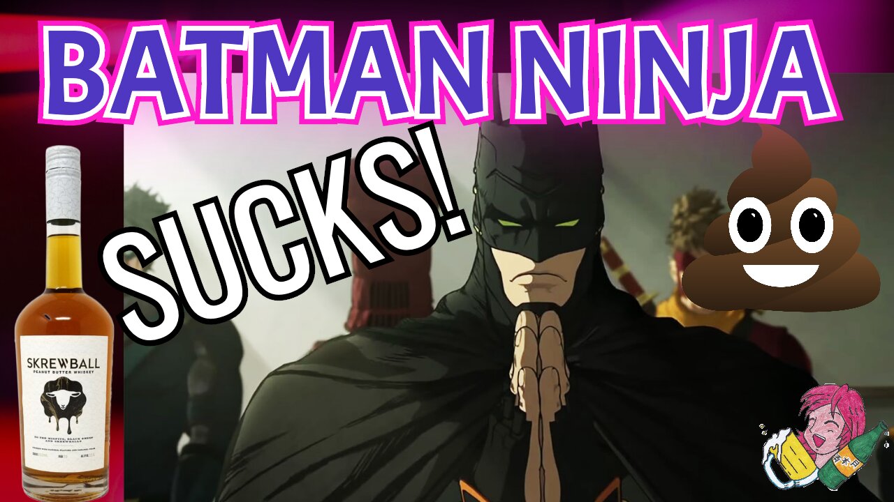 Batman Ninja is batsh!t (Alcohol And Anime Night Ep. 29)