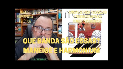 Que bandas são essas? MANEIGE e HARMONIUM