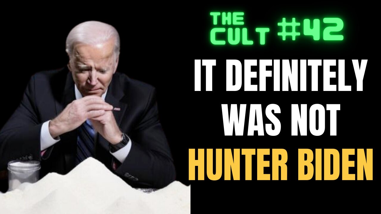 The Cult #42: It definitely wasn't Hunter Biden that left cocaine at the White House