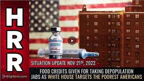 SITUATION UPDATE, NOV 21, 2022 - FOOD CREDITS GIVEN FOR TAKING DEPOPULATION JABS AS WHITE HOUSE ...