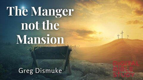 "The Manger not the Mansion" - Greg Dismuke - CONNECT - 1/13/2022