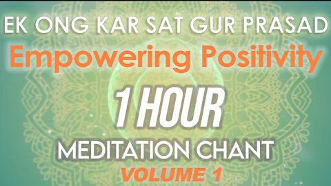 Ek Ong Kar Sat Gur Prasad 1 Hour Meditation Chant - Guiding you to Inner Strength and positivity