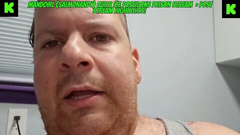 MANDOIRL (SALMONANDY) QUIT ICE POSEIDONS PRISON STREAM + POST STREAM #kickstreaming #iceposeidon