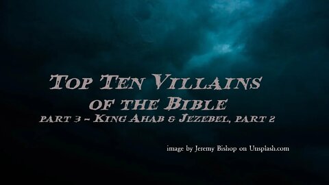 Top Ten Villains of the Bible, part 3, King Ahab and Jezebel, part 2