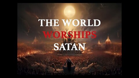 90% Of The World Worships Satan