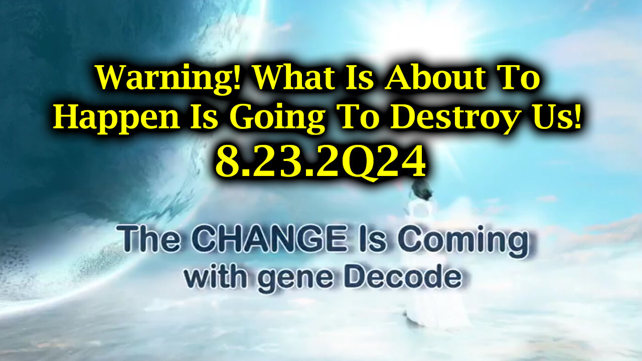 Gene Decode Aug 23 - What Is About To Happen Is Going To Destroy Us!