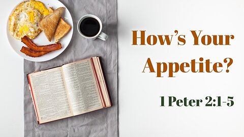 Apr. 23, 2023 - Sunday PM - MESSAGE - How's Your Appetite? (1 Peter 2:1-5)