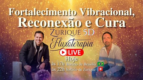 Fortalecimento Vibracional, Reconexão e Cura. - Zurique 5D e Fluxoterapia na Suiça.