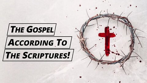 The Gospel According to The Scriptures! - Tim Burns