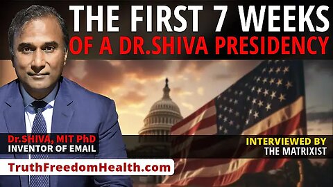 "Dr.SHIVA™ LIVE: The First SEVEN WEEKS of a Dr.SHIVA Presidency" February 24, 2024