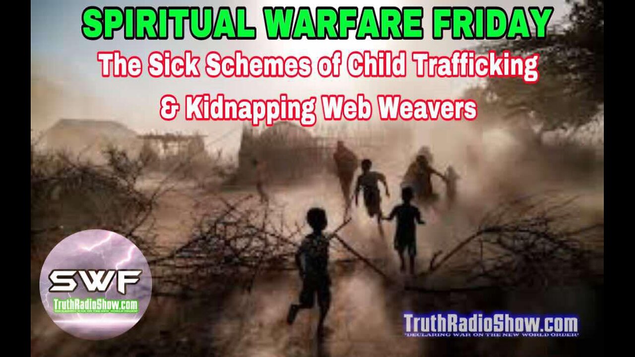 The Sick Schemes of Child Trafficking & Kidnapping Web Weavers- Spiritual Warfare Friday Live 9pm et