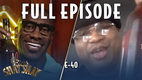 E-40 FULL EPISODE | EPISODE 25 | CLUB SHAY SHAY