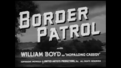 Border Patrol: (1943) B&W Western starring William Boyd as Hopalong Cassidy