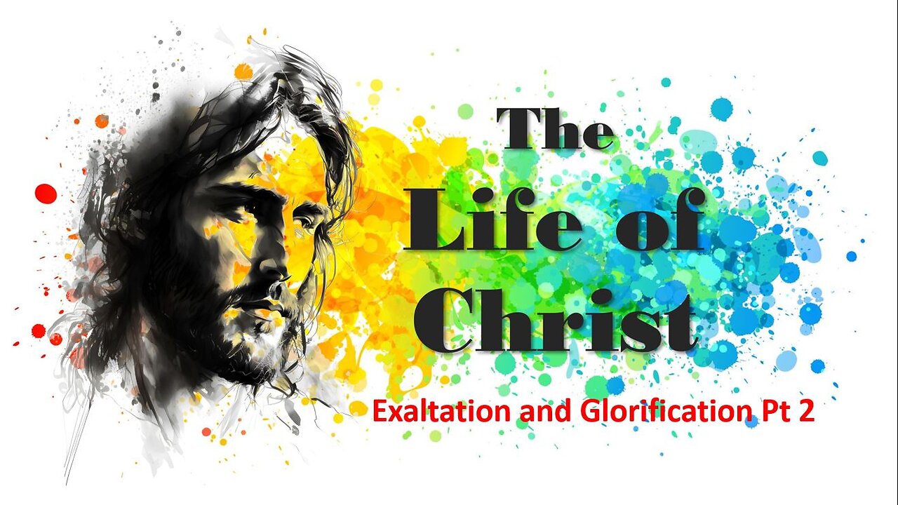 The Exaltation and Glorification of Jesus Christ Part 2