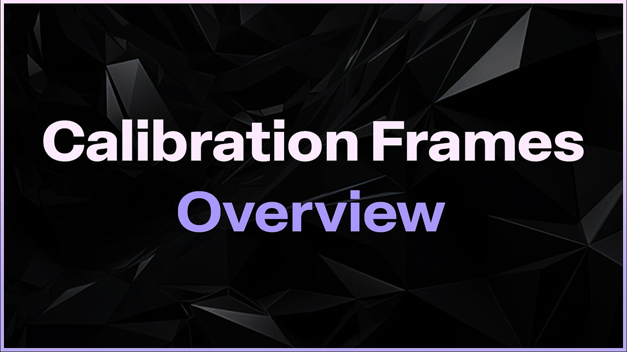 Calibration Frames - Overview