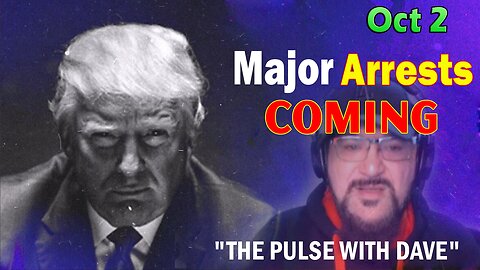 Major Decode Situation Update 10/02/23: "Major Arrests Coming: THE PULSE WITH DAVE"