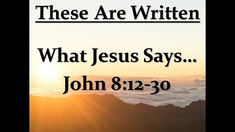 What Jesus Says - John 8:12-30