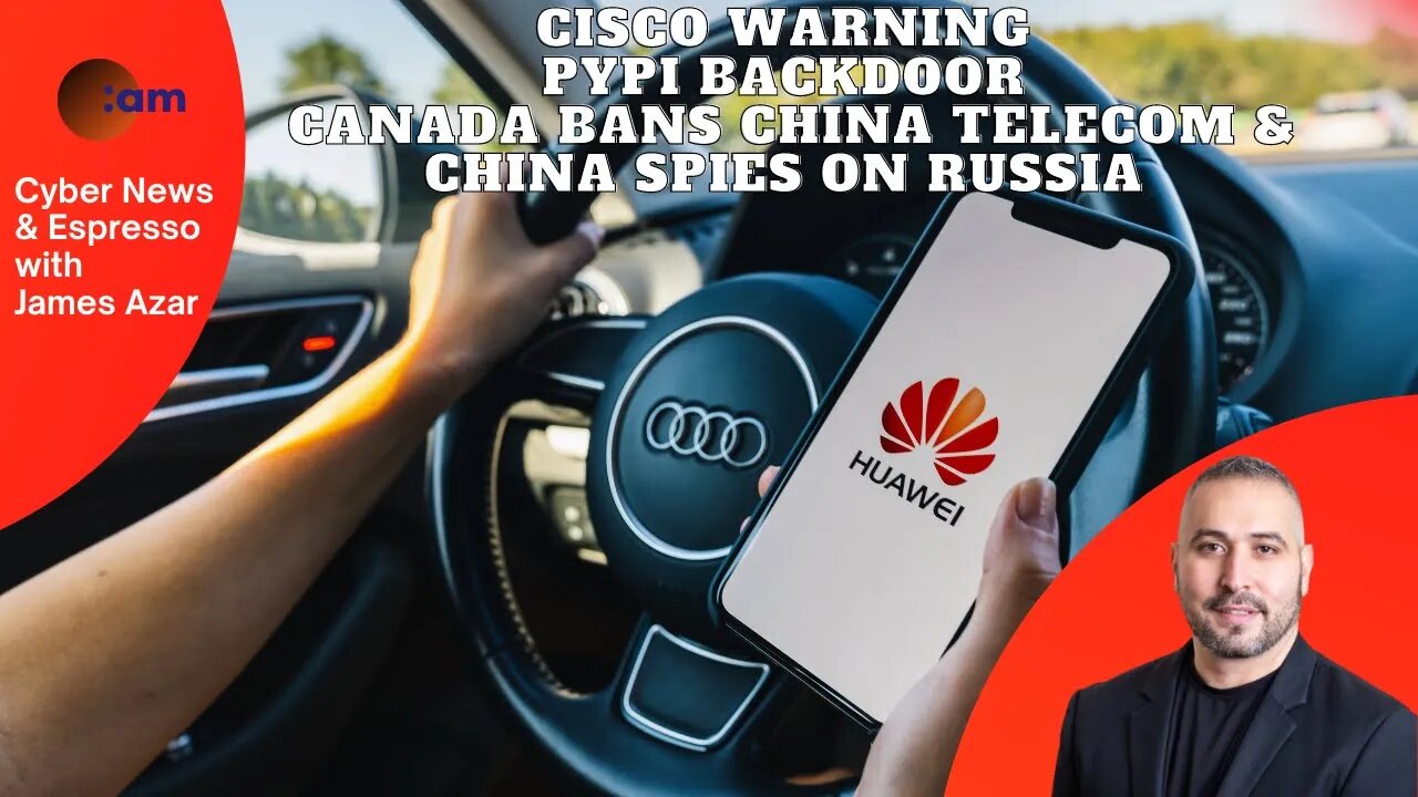 CISCO Warning, PyPI Backdoor, Canada Bans China Telecom & China Spies on Russia