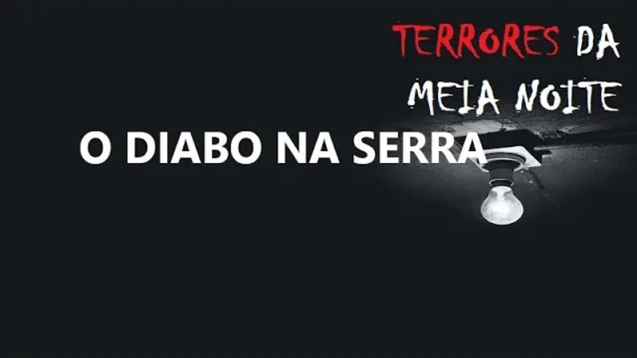 O DIABO NA SERRA - Terrores da meia noite