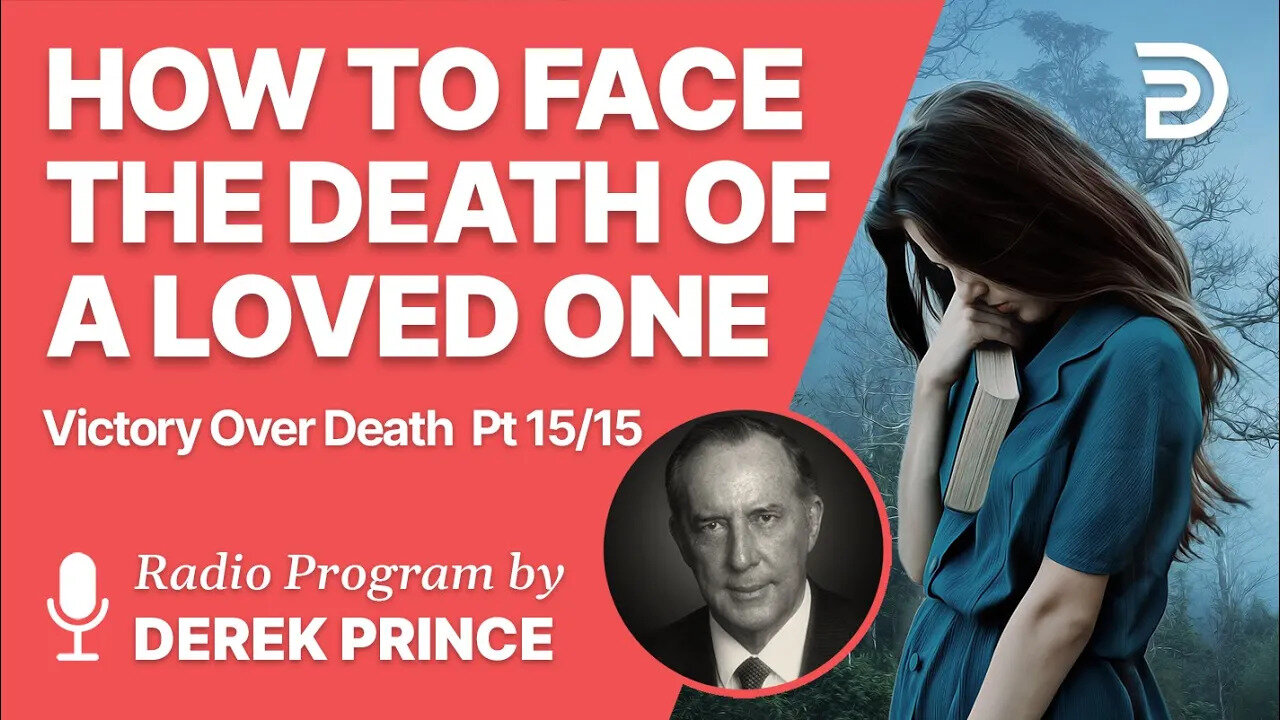 Victory Over Death 15 of 15 - How to Face the Death of a Loved One