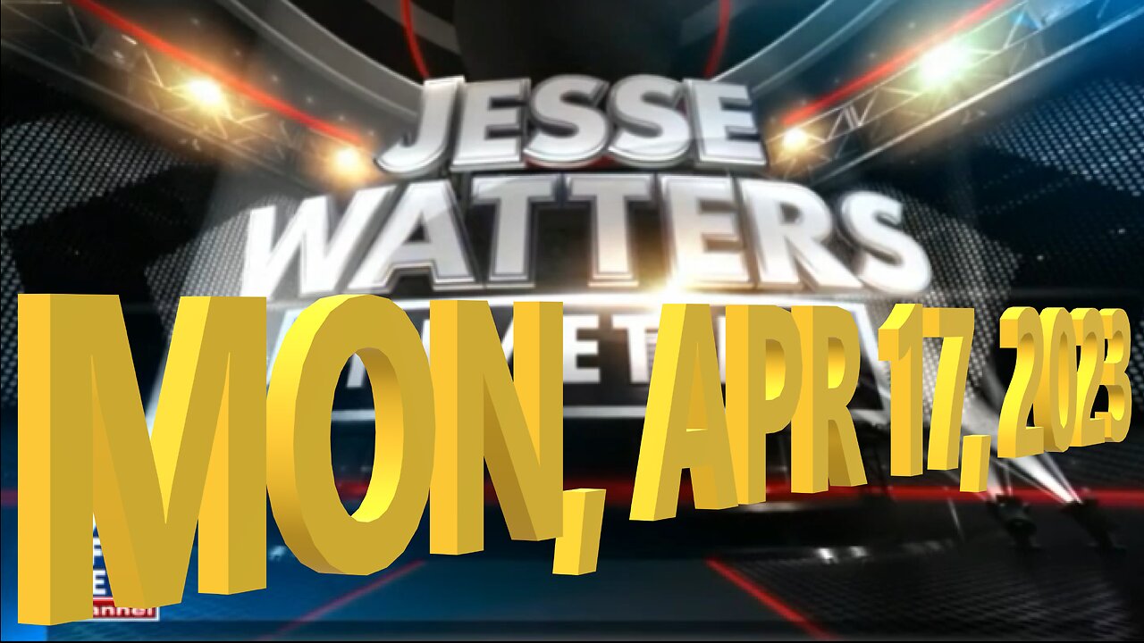 Jesse Watters 04-17-2023