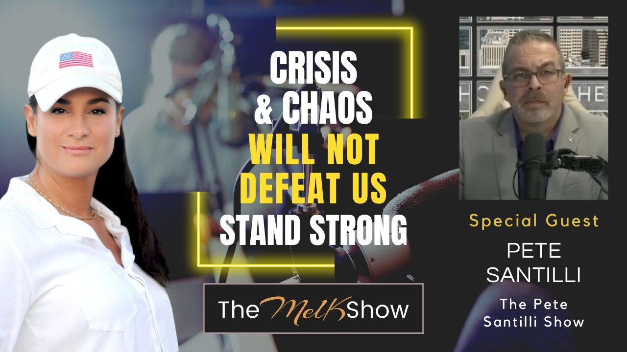 Mel K & Pete Santilli | Crisis & Chaos Will Not Defeat Us - Stand Strong | 5-14-23