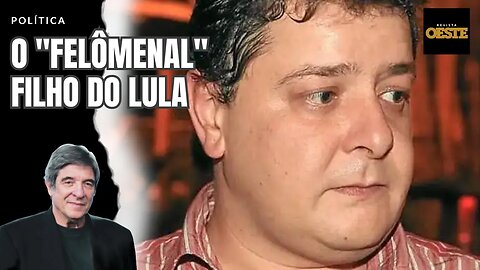 O "FELÔMENAL" FILHO DO LULA