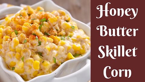 Easy Recipes: Honey Butter Skillet Corn