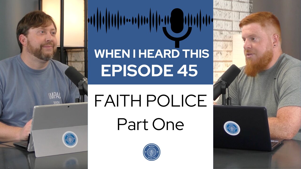 When I Heard This - Episode 45 - Faith Police: Part One