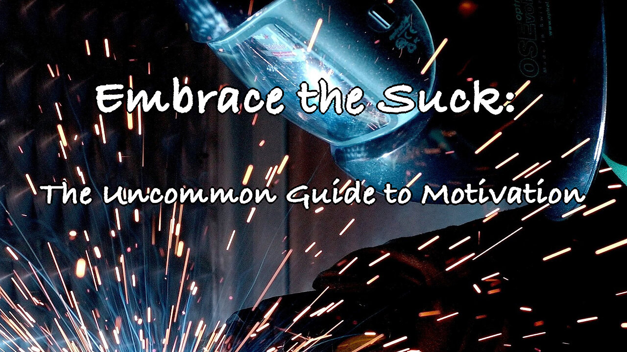 Embrace the Suck: The Uncommon Guide to Motivation