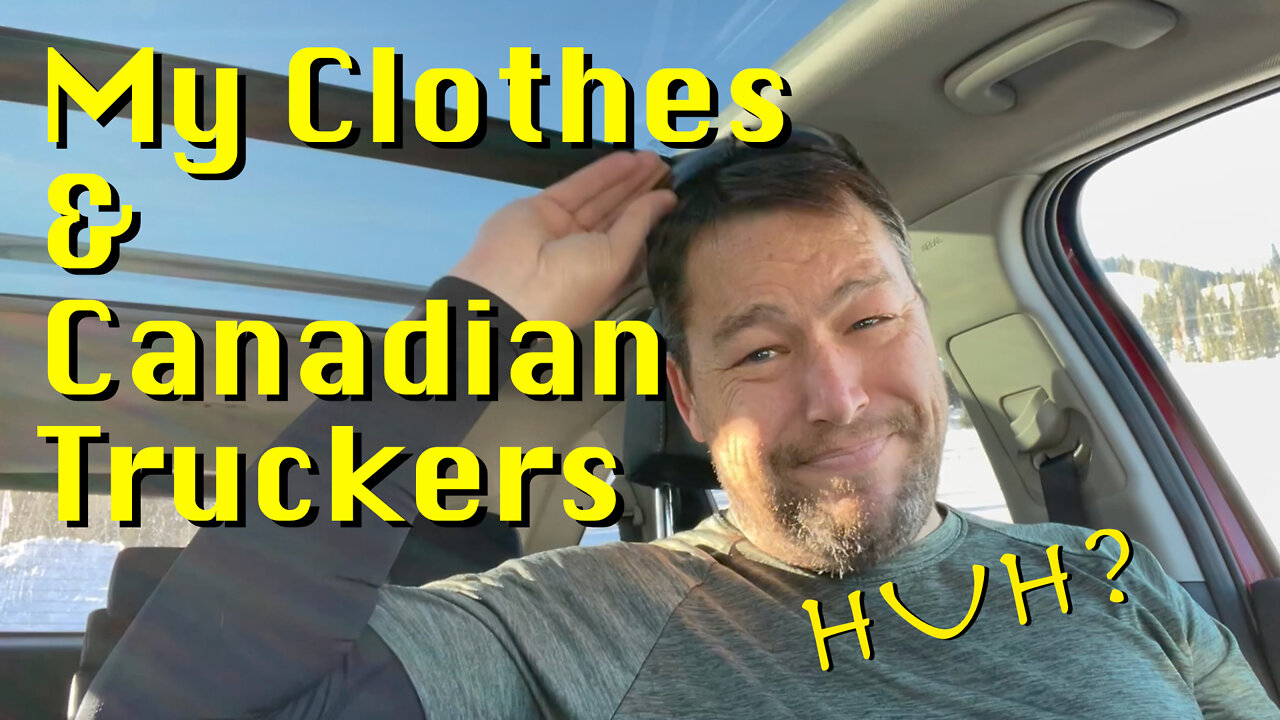 My Clothes & Canadian Truckers - Ep. 098