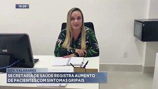 Gov. Valadares: Secretaria de saúde registra aumento de pacientes com sintomas gripais